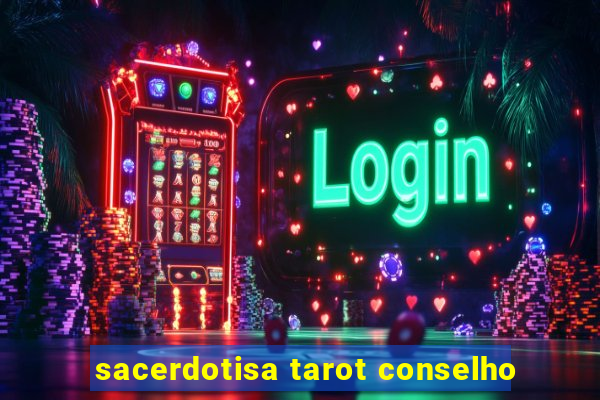 sacerdotisa tarot conselho